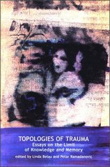 Topologies of trauma : essays on the limit of knowledge and memory /