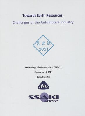 Towards earth resources: Challenges of the automotive industry : proceedings of mini-workshop TER2021 : December 18, 2021 Čaňa, Slovakia /