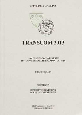 Transcom 2013 : 10-th European conference of young researchers and scientists : [proceedings] : Žilina June 24-26, 2013 Slovak Republic. Section 9, Security engineering, forensic engineering /