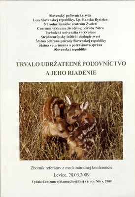 Trvalo udržateľné poľovníctvo a jeho riadenie : zborník referátov z medzinárodnej konferencie, Levice, 28.03.2009 /