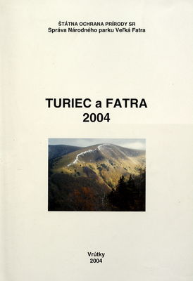 Turiec a Fatra 2004 : zborník príspevkov z konferencie Hole a horná hranica lesa vo Veľkej Fatre. Problémy, ochrana a využívanie usporiadanej pri príležitostí 30. výročia ochrany Veľkej Fatry /