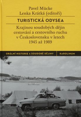 Turistická odysea : krajinou soudobých dějin cestování a cestovního ruchu v Československu v letech 1945 až 1989 /