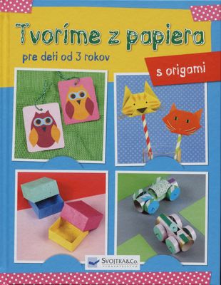 Tvoríme z papiera : pre deti od 3 rokov : s origami /