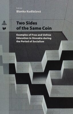 Two sides of the same coin : examples of free and unfree education in Slovakia during the period of Socialism /
