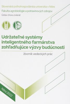Udržateľné systémy inteligentného farmárstva zohľadňujúce výzvy budúcnosti : zborník vedeckých prác /