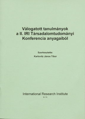 Válogatott tanulmányok a II. IRI Társadalomtudományi Konferencia anyagaiból /