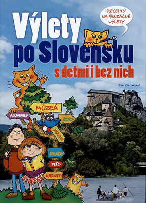 Výlety po Slovensku s deťmi i bez nich : [recepty na senzačné výlety] /