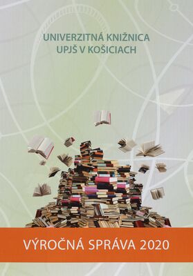 Výročná správa Univerzitnej knižnice UPJŠ v Košiciach za rok 2020 /