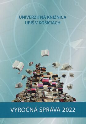 Výročná správa Univerzitnej knižnice UPJŠ v Košiciach za rok 2022 /