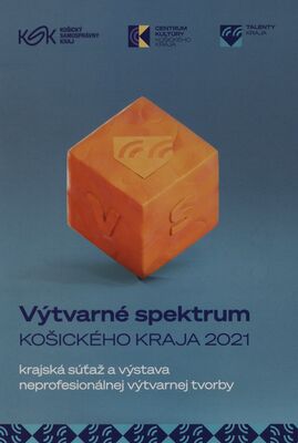 Výtvarné spektrum Košického kraja 2021 : krajská súťaž a výstava neprofesionálnej výtvarnej tvorby /