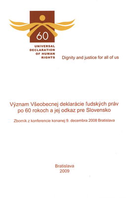 Význam Všeobecnej deklarácie ľudských práv po 60 rokoch a jej odkaz pre Slovensko : (zborník) [z konferencie konanej 9. decembra 2008 Bratislava] /