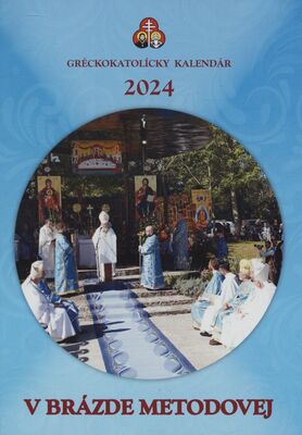 V brázde Metodovej 2024 : gréckokatolícky kalendár /