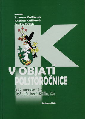 V objatí polstoročnice : k 50. narodeninám Prof. JUDr. Jozefa Králika, CSc. /