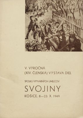 V. výročná (XIV. členská) výstava diel spolku výtvarných umelcov Svojiny : Košice, 6.-23.X. 1949.