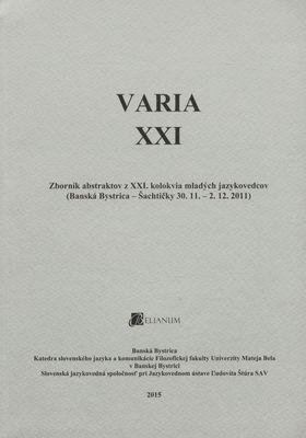 VARIA XXI : zborník abstraktov z XXI. kolokvia mladých jazykovedcov (Banská Bystrica - Šachtičky 30.11.-2.12.2011) /