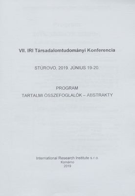 VII. IRI Társadalomtudományi Konferencia : Stúrovo, 2019. Június 19-20. : program : tartalmi összefoglalók - abstrakty /