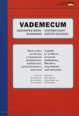 Vademecum súčasných dejín, Slovensko : sprievodca archívmi, výskumnými inštitúciami, knižnicami, spoločnosťami a múzeami /