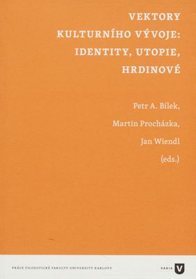 Vektory kulturního vývoje: Identity, utopie, hrdinové /