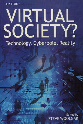Virtual society? : technology, cyberbole, reality /