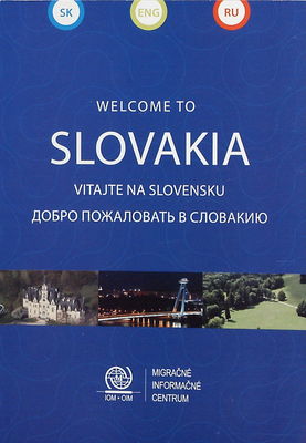 Vitajte na Slovensku : informačná brožúra Migračného informačného centra IOM : užitočné informácie o živote a pobyte.