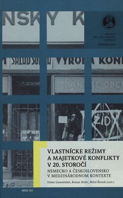Vlastnícke režimy a majetkové konflikty v 20. storočí : Nemecko a Československo v medzinárodnom kontexte /