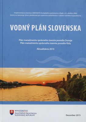 Vodný plán Slovenska : plán manažmentu správneho územia povodia Dunaja : plán manažmentu správneho územia povodia Visly : aktualizácia 2015 /