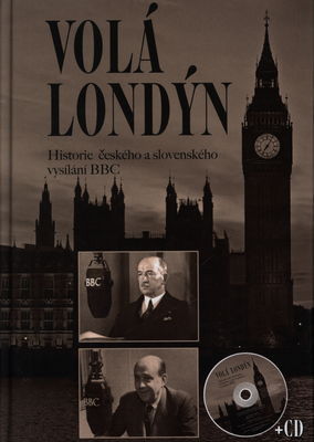 Volá Londýn : historie českého a slovenského vysílání BBC (1939-2006) /