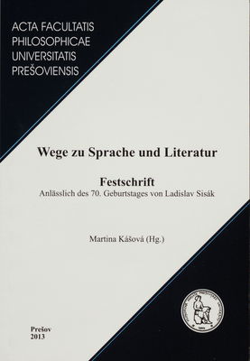 Wege zu Sprache und Literatur : Festschrift Anlässlich des 70. Geburtstages von Ladislav Sisák /