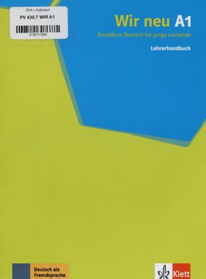 Wir neu A1 : Grundkurs Deutsch für junge Lernende ; Lehrerhandbuch /