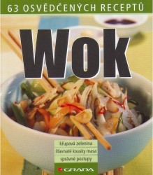 Wok : 63 osvědčených receptů : [křupavá zelenina, šťavnaté kousky masa, správné postupy] /