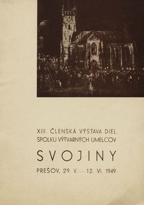 XIII. členská výstava diel spolku výtvarných umelcov Svojiny Prešov, 29.V.-12.VI.1949.