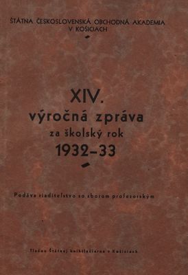 XIV. výročná zpráva za školský rok 1932-33 : Štátna československá obchodná akademia v Košiciach.