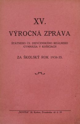 XV. výročná zpráva Štátneho čs. dievčenského reálneho gymnázia v Košiciach za školský rok 1934-35.
