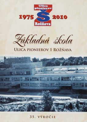Základná škola Ulica pionioerov 1 Rožňava : 35. výročie : 1975-2010 /.