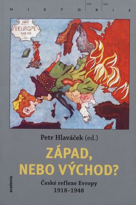 Západ nebo Východ? : české reflexe Evropy 1918-1948 /