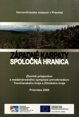 Západné Karpaty - spoločná hranica : zborník príspevkov z medzinárodného sympózia prírodovedcov Trenčianskeho kraja a Zlínskeho kraja /