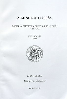 Z minulosti Spiša : ročenka Spišského dejepisného spolku v Levoči. XVII. ročník 2009 /