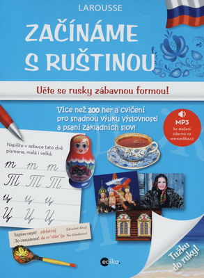 Začínáme s ruštinou : [učte se rusky zábavnou formou! více než 100 her a cvičení pro snadnou výuku výslovnosti a psaní základních slov!] /