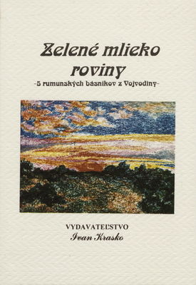 Zelené mlieko roviny : 5 rumunských básnikov z Vojvodiny /