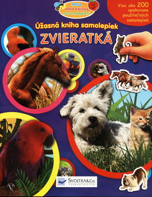 Zvieratká : úžasná kniha samolepiek : viac ako 200 opakovane použiteľných samolepiek /