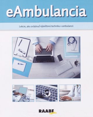 eAmbulancia : lekcie, ako zvládnuť výpočtovú techniku v ambulancii /