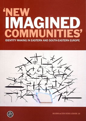'New imagined communities' : identity making in eastern and south-eastern Europe : [international conference : in Bratislava, 14 and 15 May 2009] /