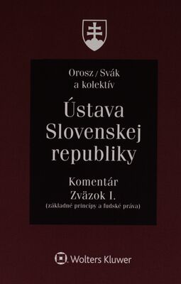 Ústava Slovenskej republiky : komentár. Zväzok I., (základné princípy a ľudské práva) /