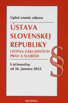 Ústava Slovenskej republiky : listina základných práv a slobôd : úplné znenie zákona : s účinnosťou od 26. januára 2023.