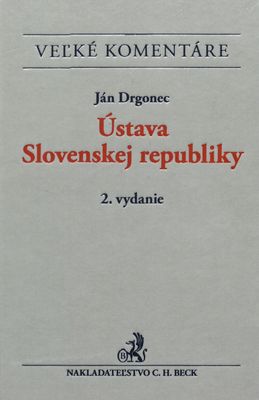 Ústava Slovenskej republiky : teória a prax : (osemnásť zmien Ústavy a nový zákon o Ústavnom súde SR) : komentár /