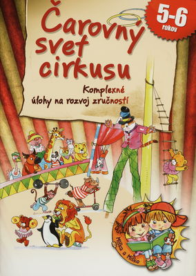 Čarovný svet cirkusu : komplexné úlohy na rozvoj zručností 5- až 6-ročných detí /