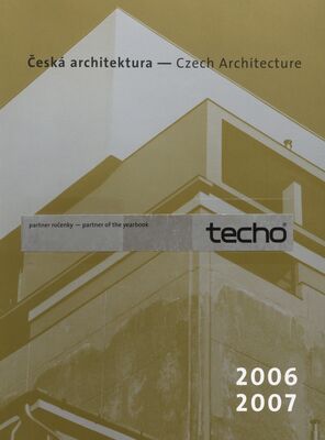 Česká architektura 2006-2007 : ročenka = Czech architecture : yearbook /