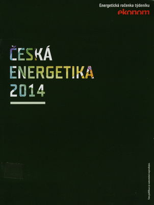 Česká energetika 2014 : energetická ročenka týdeníku Ekonom /
