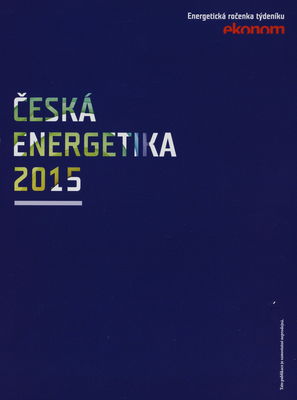 Česká energetika 2015 : energetická ročenka týdeníku Ekonom /