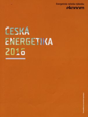 Česká energetika 2016 : energetická ročenka týdeníku Ekonom /